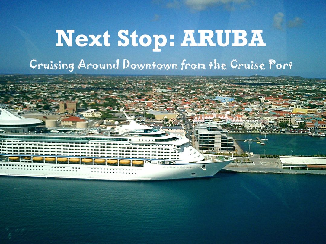 Next Stop: ARUBA – Cruising Around Town from the Cruise Port